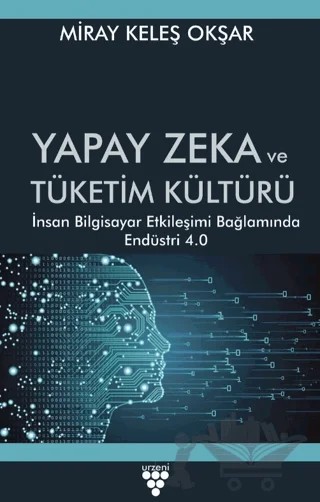 Yapay Zeka ve Tüketim Kültürü – Miray Keleş Okşar – Urzeni Yayıncılık kitap kapağı