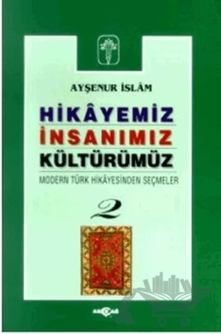 Hikayemiz İnsanımız Kültürümüz – Ayşenur İslam – Akçağ Yayınları kitap kapağı