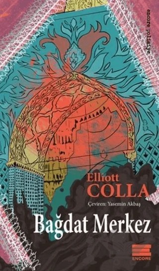 Bağdat Merkez – Elliott Colla – Encore Yayınları kitap kapağı