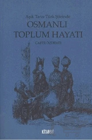 Aşık Tarzı Türk Şiirinde Osmanlı Toplumsal Hayatı – Cafer Özdemir – Kitabevi Yayınları kitap kapağı