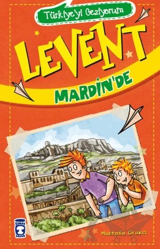 Levent Mardin’de - Türkiye'yi Geziyorum – Mustafa Orakçı – Timaş Çocuk kitap kapağı