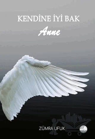 Kendine İyi Bak Anne – Zümra Ufuk – Odessa Yayınevi kitap kapağı