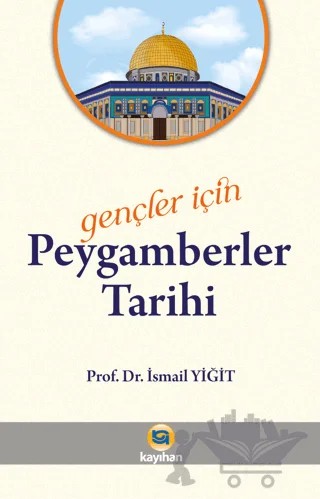 Gençler İçin Peygamberler Tarihi – İsmail Yiğit – Kayıhan Yayınları kitap kapağı