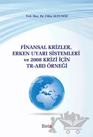 Finansal Krizler Erken Uyarı Sistemleri ve 2008 Krizi İçin TR-ABD Örneği – Utku Altunöz – Beta Yayınevi kitap kapağı