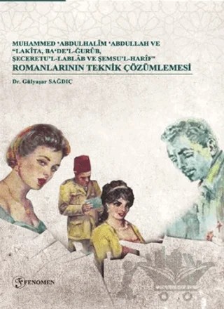 Muhammed Abdulhalim Abdullah ve “Lakita, Ba‘De’lğurub, Şeceretu’l-Lablab ve Şemsu’l-Harif” Romanlarının Teknik Çözümlemesi – Gülyaşar Sağdıç – Fenomen Yayıncılık kitap kapağı