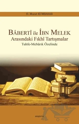 Baberti ile İbn Melek Arasındaki Fıkhi Tartışmalar – H. Murat Kumbasar – Araştırma Yayınları kitap kapağı