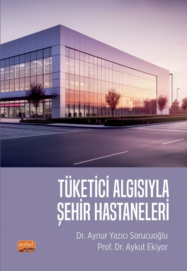 Tüketici Algısıyla ŞEHİR HASTANELERİ – Aynur Yazıcı Sorucuoğlu, Aykut Ekiyor – Nobel Bilimsel Eserler kitap kapağı