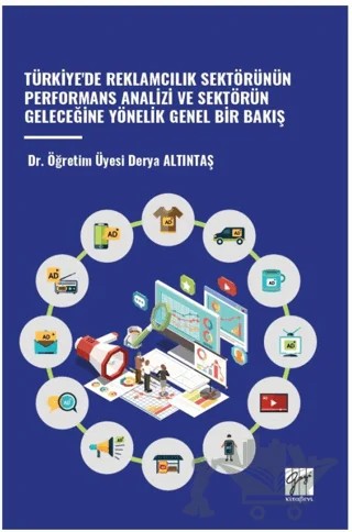 Türkiye'de Reklamcilik Sektörünün Performans Analizi ve Sektörün Geleceğine Yönelik Genel Bir Bakiş – Derya Altıntaş – Gazi Kitabevi kitap kapağı