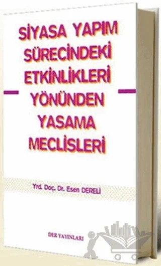 Siyasal Yapım Sürecindeki Etkinlikleri Yönünden Yasama Meclisleri – Esen Dereli – Derin Yayınları kitap kapağı