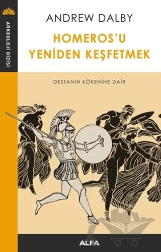 Homeros'u Yeniden Keşfetmek – Andrew Dalby – Alfa Yayınları kitap kapağı