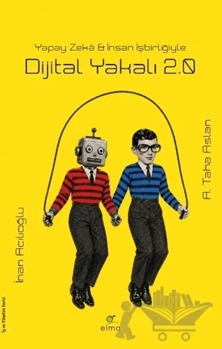 Dijital Yakalı 2.0 - Yapay Zekâ & İnsan İşbirliğiyle – İnan Acılıoğlu, Abdurrahman Taha Aslan – ELMA Yayınevi kitap kapağı