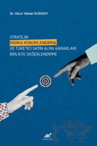 Stratejik Marka Konumlandırma ve Tüketici Satın Alma Kararları: Birlikte Değerlendirme – Yalçın Yaman Durusoy – Paradigma Akademi Yayınları kitap kapağı