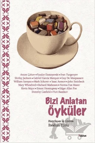 Bizi Anlatan Öyküler – Anton Pavloviç Çehov, Dorothy Canfield, Edgar Allan Poe, Ernest Hemingway, Fyodor Mihayloviç Dostoyevski, Gabriel Garcia Marquez, Guy de Maupassant, Ivan Sergeyevich Turgenev, Ivan Sergeyeviç Turgenyev, John Steinbeck, Kevin Major, Mark Schorer, Mary Whitebird, Richard Matheson, 3 yazar daha – Dipnot Yayınları kitap kapağı