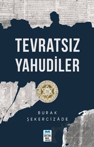 Tevratsız Yahudiler – Burak Şekercizade – Ortak Akıl Yayınları kitap kapağı