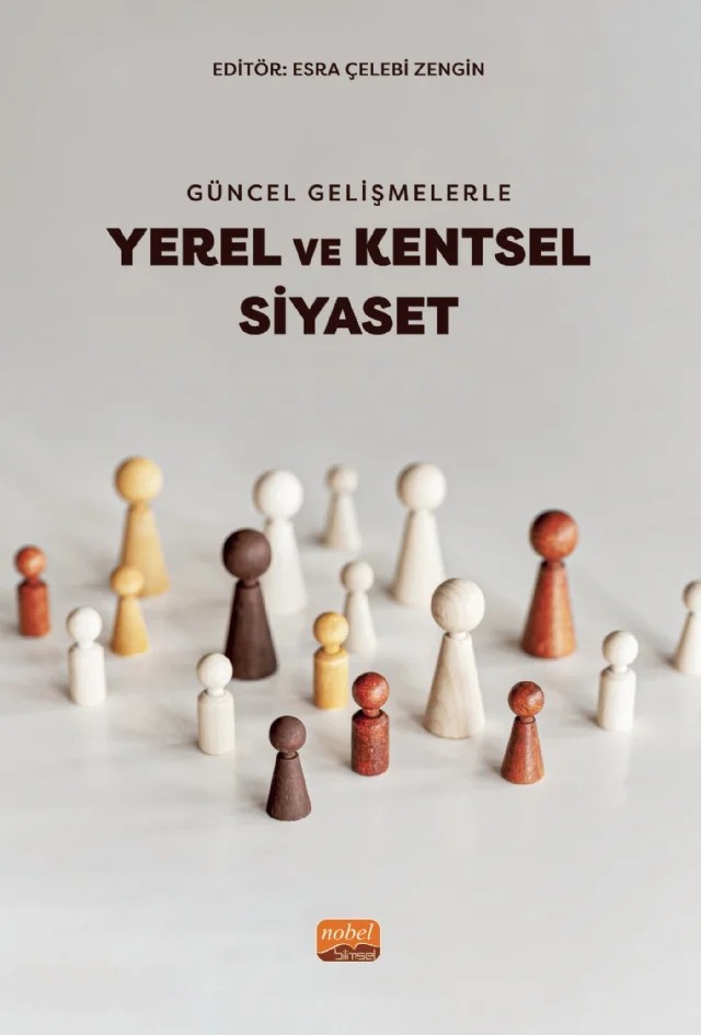 Güncel Gelişmelerle YEREL VE KENTSEL SİYASET – Akın Akyıl, Ali Davut Alkan, Ayşe Akkaya, Burçin Demirbilek, Emre Ekinci, Esra Çelebi Zengin, H. Tuğba Eroğlu, Hacı Şükrü Taştan, Hakan Alptürker, Hayriye Sağır, Hilmi Sözen, Mehmet Göküş, Seyida Erkek, Şükrü Türköz, Yeliz Polat – Nobel Bilimsel Eserler kitap kapağı
