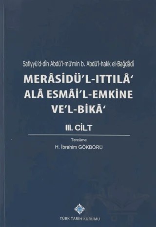 Merasidü'l-Ittıla' Ala Esmai'l-Emkine Ve'l-Bika' 3. Cilt – Safiyyü'd-din Abdü'l-mü'min b. Abdül'l-hakk el-Bağdadi – Türk Tarih Kurumu Yayınları kitap kapağı