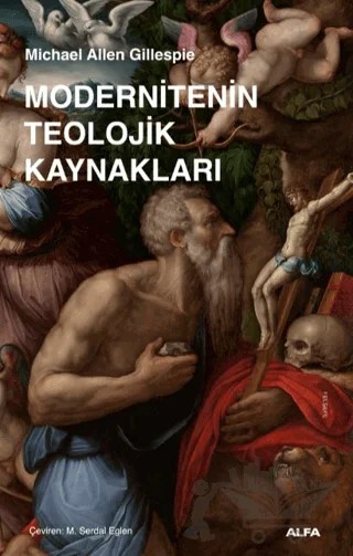 Modernitenin Teolojik Kaynakları – Michael Allen Gillespie – Alfa Yayınları kitap kapağı