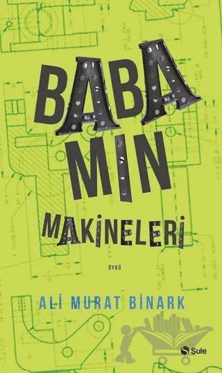 Babamın Makineleri – Ali Murat Binark – Şule Yayınları kitap kapağı