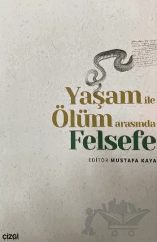 Yaşam ile Ölüm Arasında Felsefe – Mustafa Kaya – Çizgi Kitabevi Yayınları kitap kapağı