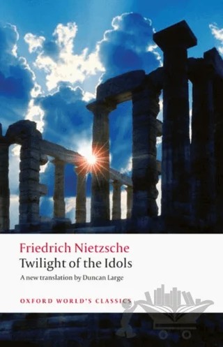 Twilight Of The Idols – Friedrich Nietzsche – Oxford University Press - Classics kitap kapağı