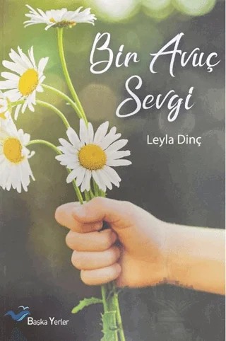Bir Avuç Sevgi – Leyla Dinç – Başka Yerler Yayınları kitap kapağı