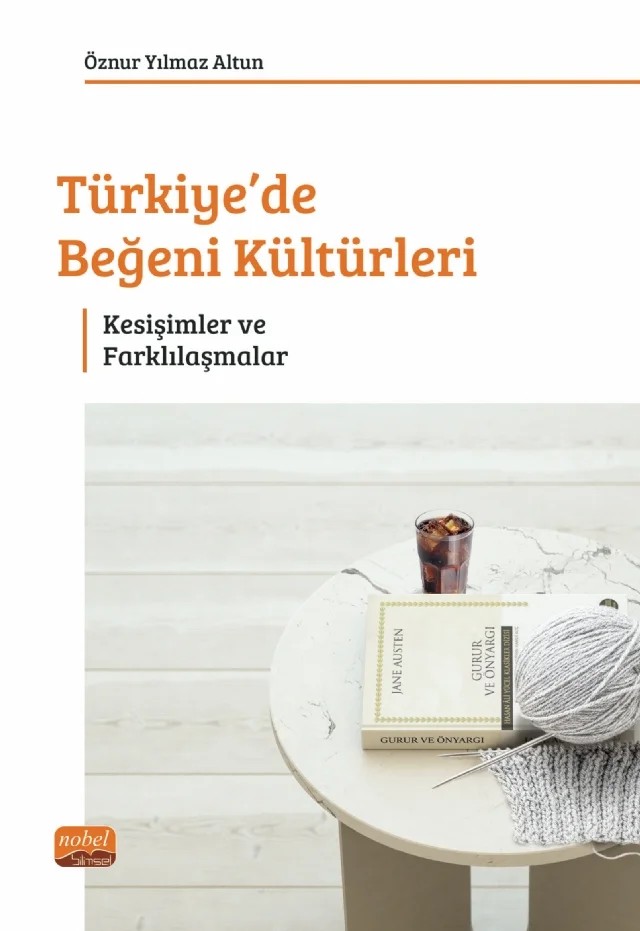 TÜRKİYE’DE BEĞENİ KÜLTÜRLERİ - Kesişimler ve Farklılaşmalar – Öznur Yılmaz Altun – Nobel Bilimsel Eserler kitap kapağı