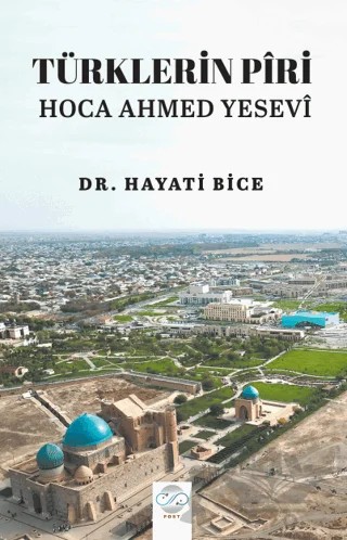 Türklerin Piri Hoca Ahmed Yesevi – Hayati Bice – Post Yayınevi kitap kapağı
