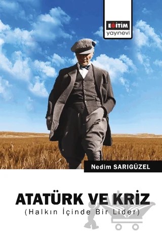 Atatürk ve Kriz – Nedim Sarıgüzel – Eğitim Yayınevi - Bilimsel Eserler kitap kapağı
