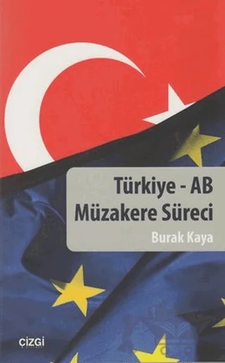 Türkiye - AB Müzakere Süreci – Burak Kaya – Çizgi Kitabevi Yayınları kitap kapağı
