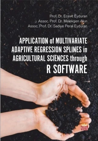 Application of Multivariate Adaptive Regression Splines in Agricultural Sciences through R Software – Ecevit Eyduran - Melekşen Akın - Sadiye Peral Eyduran – Nobel Bilimsel Eserler kitap kapağı