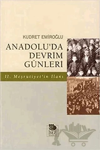 Anadolu’da Devrim Günleri İkinci Meşrutiyet’in İlanı Temmuz-Ağustos 1908 – Kudret Emiroğlu – İmge Kitabevi Yayınları kitap kapağı