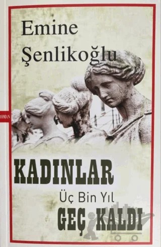 Kadınlar Üç Bin Yıl Geç Kaldı – Emine Şenlikoğlu – Mektup Yayınları kitap kapağı