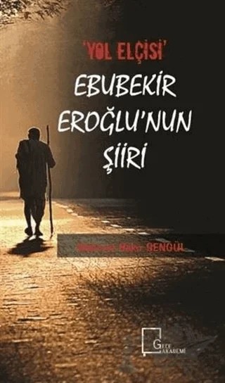 "Yol Elçisi" Ebubekir Eroğlu'nun Şiiri – Mehmet Bakır Şengül – Gece Akademi kitap kapağı