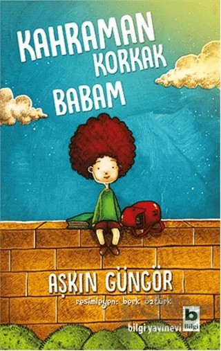 Kahraman Korkak Babam – Aşkın Güngör – Bilgi Yayınevi kitap kapağı