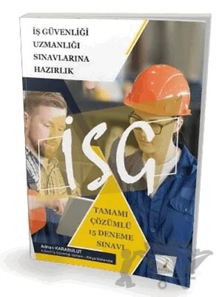 2021 İş Güvenliği Uzmanlığı Sınavlarına Hazırlık - Tamamı Çözümlü 15 Deneme Sınavı – Adnan Karabulut – Pelikan Tıp Teknik Yayıncılık kitap kapağı