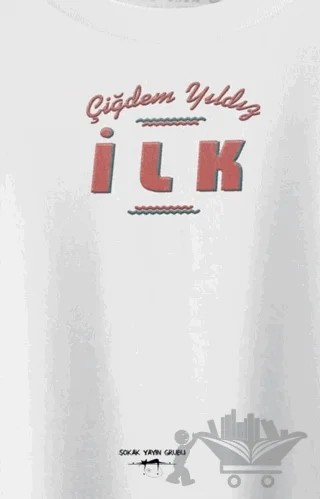İlk – Çiğdem Yıldız – Sokak Kitapları Yayınları kitap kapağı