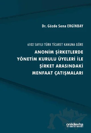 6102 Sayılı Türk Ticaret Kanuna Göre Anonim Şirketlerde Yönetim Kurulu Üyeleri ile Şirket Arasındaki Menfaat Çatışmaları – Gözde Sena Erginbay – On İki Levha Yayınları kitap kapağı