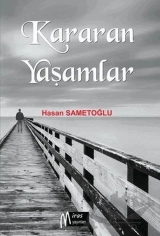 Kararan Yaşamlar – Hasan Sametoğlu – Miras Yayınları kitap kapağı