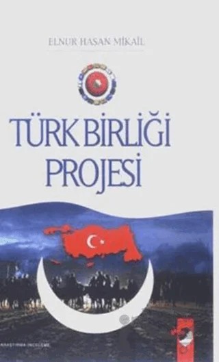 Türk Birliği Projesi – Elnur Hasan Mikail – IQ Kültür Sanat Yayıncılık kitap kapağı