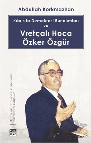 Kıbrıs’ta Demokrasi Bunalımları ve Vretçalı Hoca Özker Özgür – Abdullah Korkmazhan – Koyu Siyah Kitap kitap kapağı