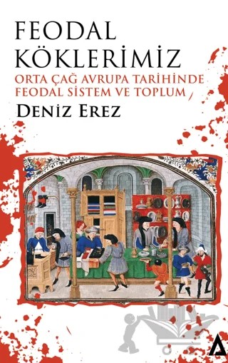 Feodal Köklerimiz – Orta Çağ Avrupa Tarihinde Feodal Sistem ve Toplum – Deniz Erez – Kanon Kitap kitap kapağı