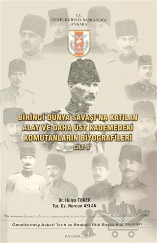 Birinci Dünya Savaşı'na Katılan Alay ve Daha Üst Kademedeki Komutanların Biyografileri Cilt 2 – Hülya Toker, Nurcan Aslan – Genelkurmay Basımevi kitap kapağı