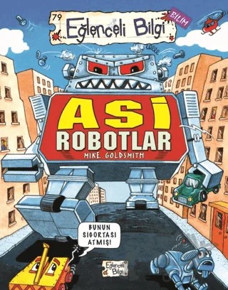 Asi Robotlar – Mike Goldsmith – Eğlenceli Bilgi Yayınları kitap kapağı