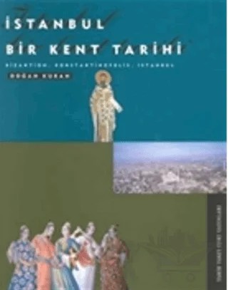 İstanbul Bir Kent Tarihi Bizantion, Konstantinopolis, İstanbul – Doğan Kuban – Tarih Vakfı Yurt Yayınları kitap kapağı