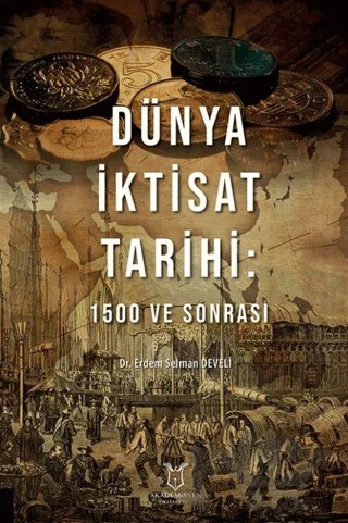 Dünya İktisat Tarihi: 1500 ve Sonrası – Erdem Selman Develi – Akademisyen Kitabevi kitap kapağı