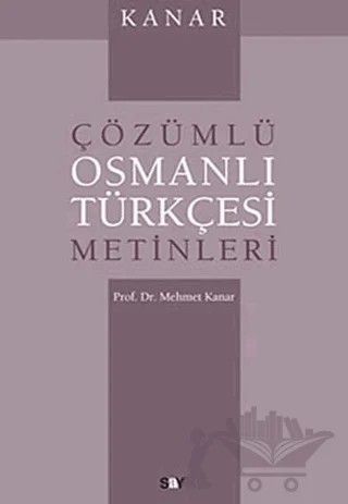 Çözümlü Osmanlı Türkçesi Metinleri – Mehmet Kanar – Say Yayınları kitap kapağı