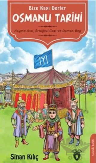 Bize Kayı Derler Osmanlı Tarihi – Sinan Kılıç – Dorlion Yayınları kitap kapağı