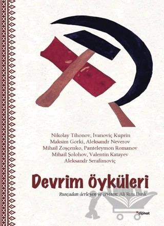 Devrim Öyküleri – Aleksandr İvanoviç Kuprin, Aleksandr Neverov, Aleksandr Serafimoviç, Maksim Gorki, Mihail Aleksandroviç Şolohov, Mihail Zoşçenko, Nikolay Tihonov, Panteleymon Romanov, Valentin Katayev – Dipnot Yayınları kitap kapağı
