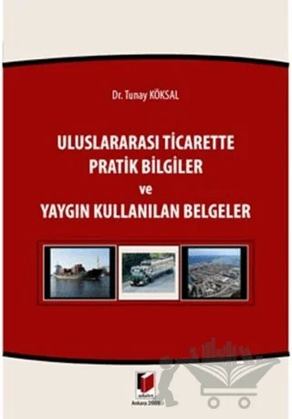 Uluslararası Ticarette Pratik Bilgiler ve Yaygın Kullanılan Belgeler – Tunay Köksal – Adalet Yayınevi kitap kapağı
