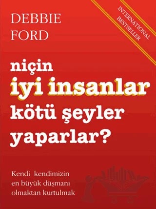Niçin İyi İnsanlar Kötü Şeyler Yaparlar? – Debbie Ford – Butik Yayınları kitap kapağı